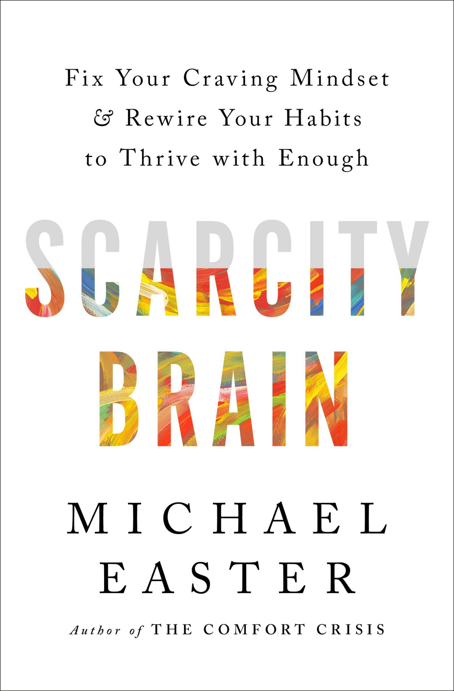 Scarcity Brain：Fix Your Craving Mindset and Rewire Your Habits to Thrive with Enough (Michael Easter) (mobi+azw3+epub)