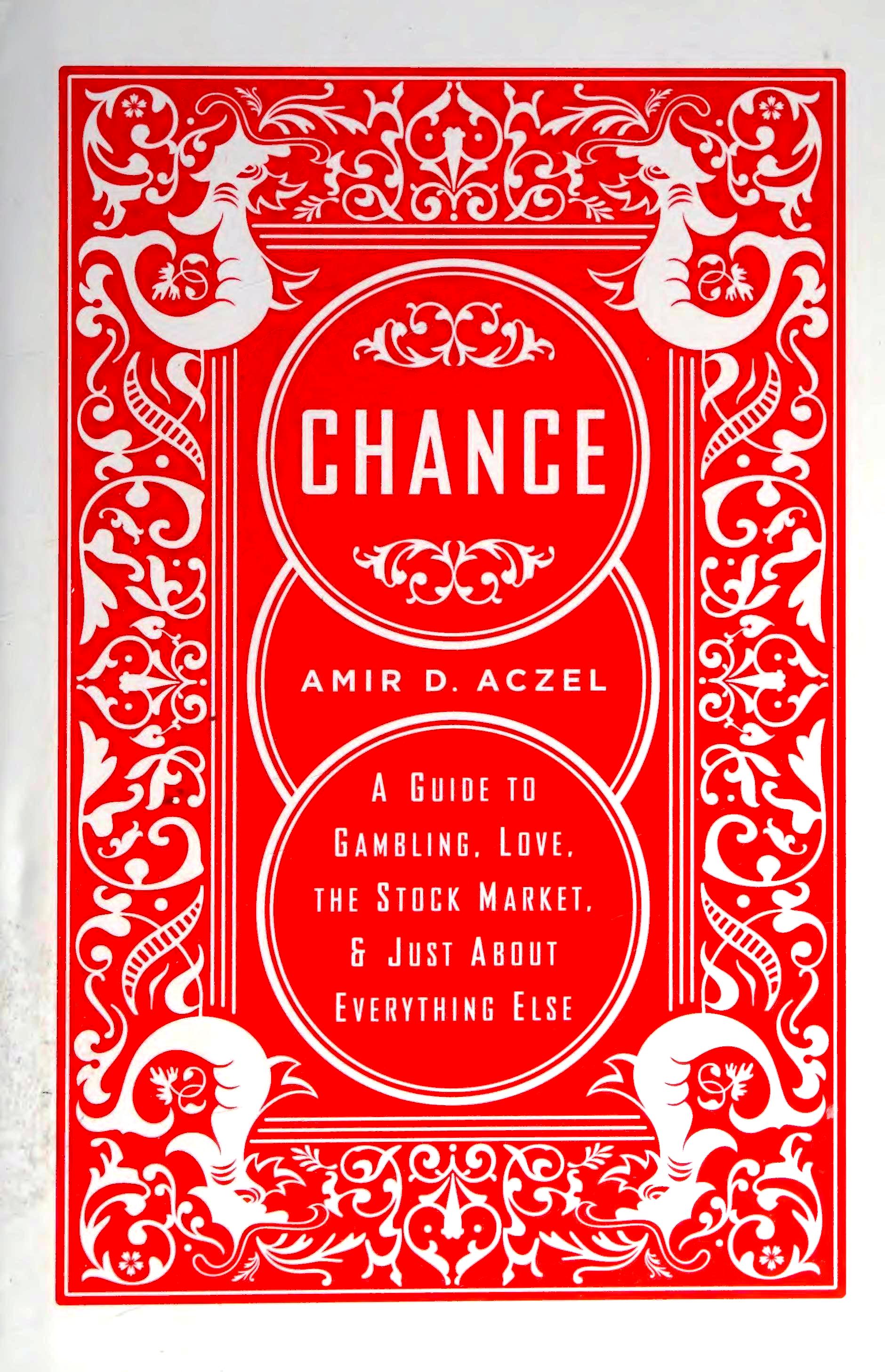 Chance：A Guide to Gambling, Love, the Stock Market, and Just About Everything Else (Amir D Aczel) (pdf)