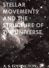 Stellar Movements and the Structure of the Universe (Arthur S. Eddington) (djvu+pdf) (三体)