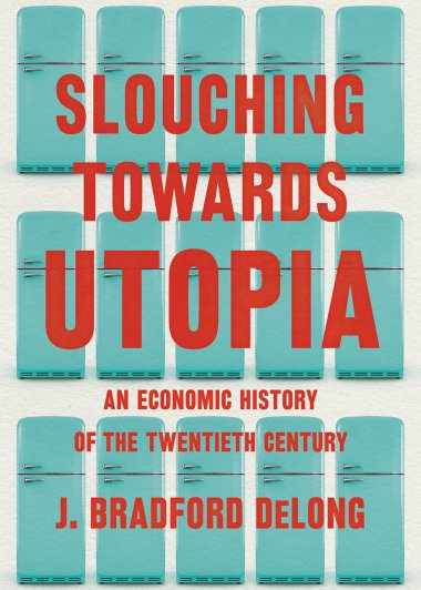 Slouching Towards Utopia：An Economic History of the Twentieth (J. Bradford DeLong) (mobi+azw3+epub)