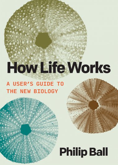 How Life Works：A User's Guide to the New Biology (Philip Ball) (mobi+azw3+epub+pdf)