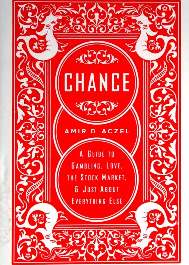 Chance：A Guide to Gambling, Love, the Stock Market, and Just About Everything Else (Amir D Aczel) (pdf)