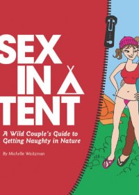 Sex in a Tent：A Wild Couple's Guide to Getting Naughty in Nature (Michelle Waitzman) (azw3,epub,pdf)