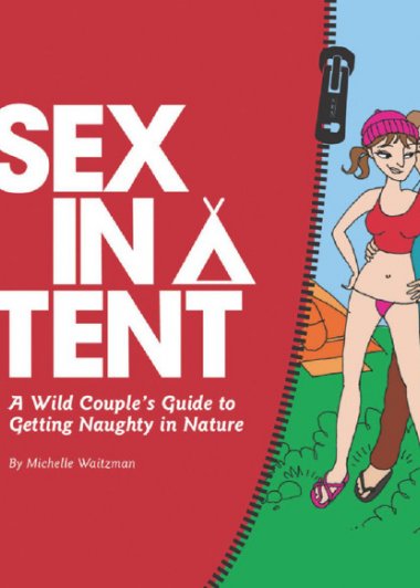 Sex in a Tent：A Wild Couple's Guide to Getting Naughty in Nature (Michelle Waitzman) (azw3,epub,pdf)